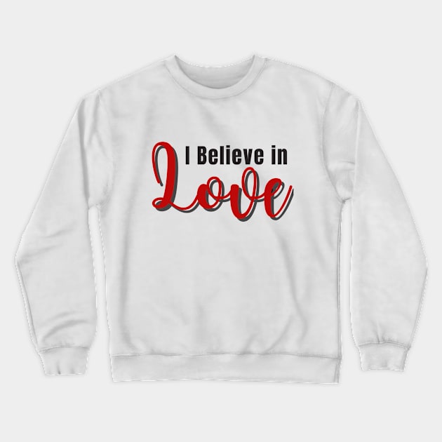 I believe in love Crewneck Sweatshirt by Rebecca Abraxas - Brilliant Possibili Tees